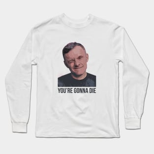 YOU’RE GONNA DIE | Garyvee Long Sleeve T-Shirt